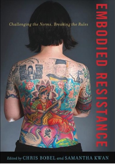 Embodied resistance : challenging the norms, breaking the rules / edited by Chris Bobel and Samantha Kwan.