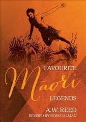 Favourite Māori legends /  A.W. Reed ; revised by Ross Calman ; illustrated by Roger Hart.