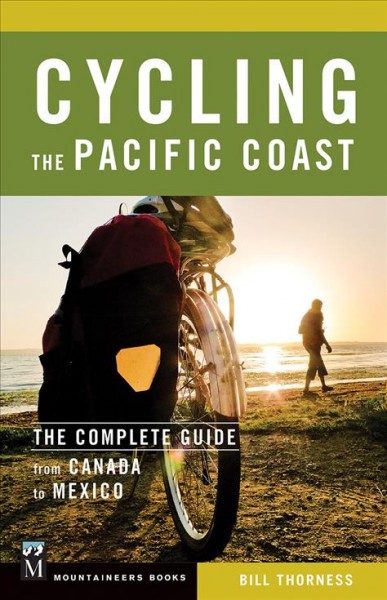 Cycling the Pacific Coast : the complete guide from Canada to Mexico / Bill Thorness.