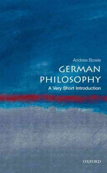 German philosophy : a very short introduction / Andrew Bowie.