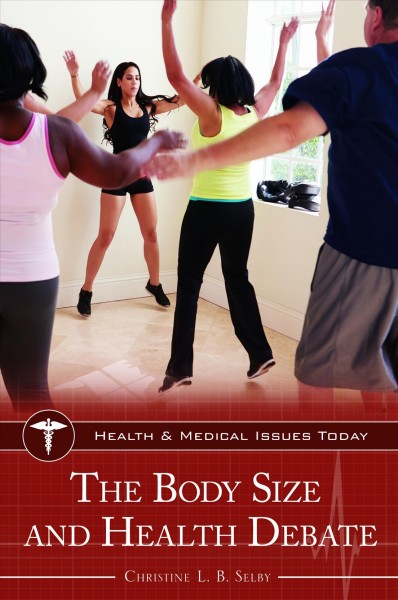 The body size and health debate / Christine L.B. Selby.