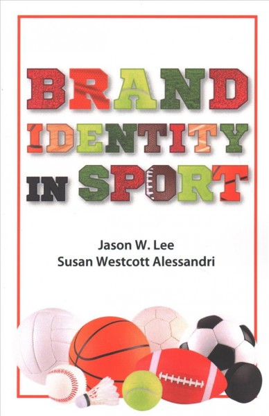 Brand identity in sport / Jason W. Lee, Susan Westcott Alessandri.