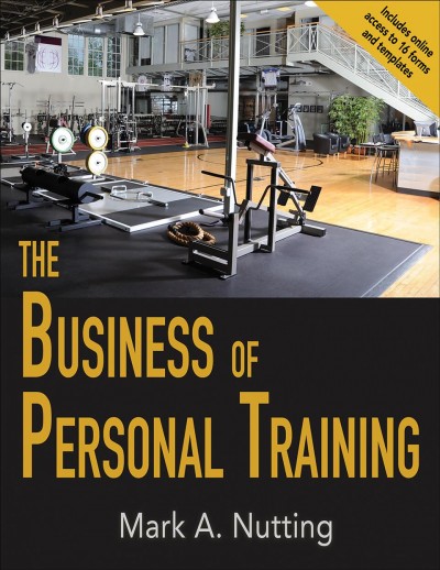 The business of personal training / Mark A. Nutting.