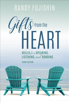 Gifts from the heart : skills for speaking, listening, and bonding / Randy Fujishin.