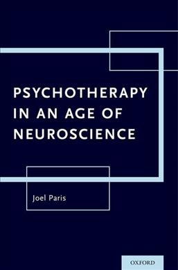 Psychotherapy in an age of neuroscience / Joel Paris.
