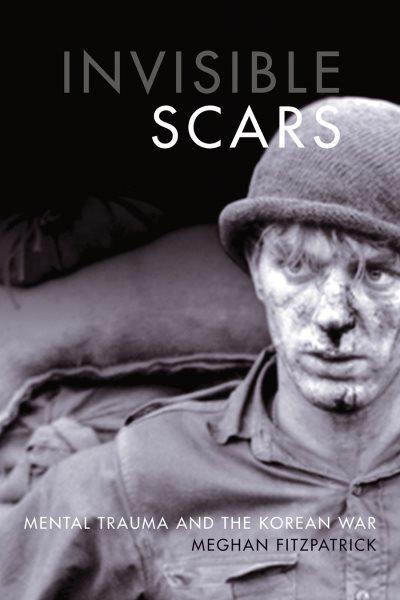 Invisible scars : mental trauma and the Korean War / Meghan Fitzpatrick.