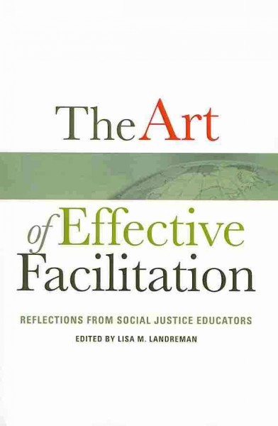 The art of effective facilitation : reflections from social justice educators / edited by Lisa M. Landreman.