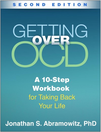 Getting over OCD : a 10-step workbook for taking back your life / Jonathan S. Abramowitz.