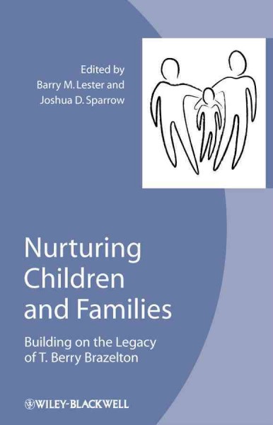 Nurturing children and families : building on the legacy of T. Berry Brazelton / edited by Barry M. Lester and Joshua D. Sparrow.