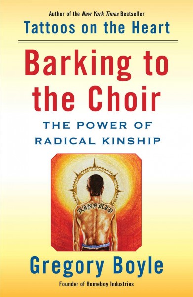 Barking to the choir : the power of radical kinship / Gregory Boyle.