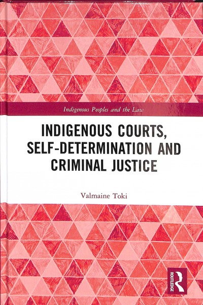 Indigenous courts, self-determination and criminal justice / Valmaine Toki.