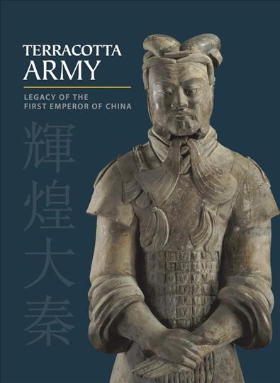 Terracotta army : legacy of the first emperor of China / Li Jian and Hou-mei Sung ; with an essay by Zhang Weixing and contributions by William Neer.