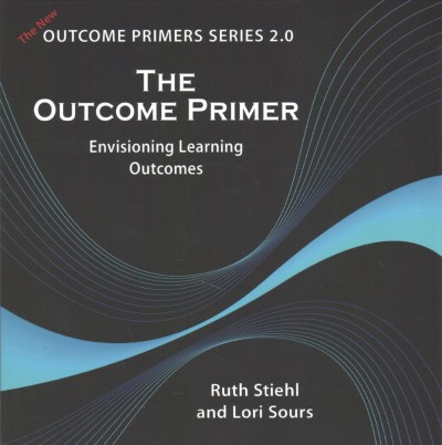 The outcome primer :  assessing and tracking evidence of learning outcomes /  Ruth Stiehl, Lynn Null.