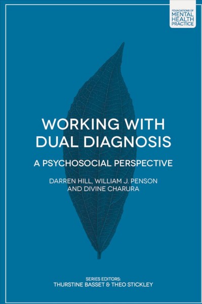 Working with dual diagnosis : a psychosocial perspective / Darren Hill, William J. Penson and Divine Charura.