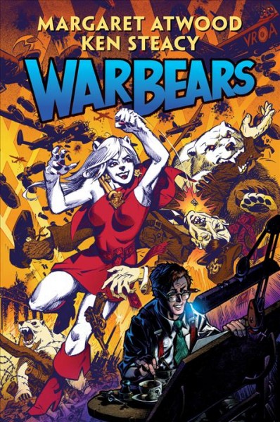 War bears /   story by Margaret Atwood & Ken Steacy ; artwork by Ken Steacy ; cover by Ken Steacy.