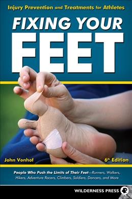 Fixing your feet : injury prevention and treatments for athletes / John Vonhof.