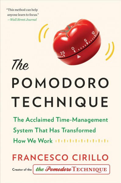 The Pomodoro technique : the acclaimed time management system that has transformed how we work / Francesco Cirillo.