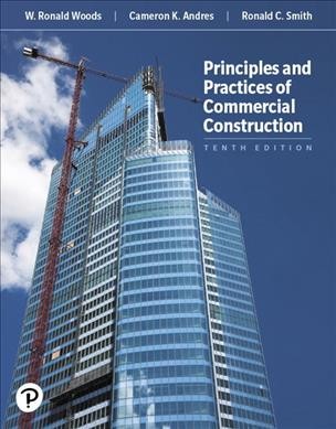 Principles and practices of commercial construction / W. Ronald Woods, P.E., Cameron K. Andres, Ronald C. Smith.