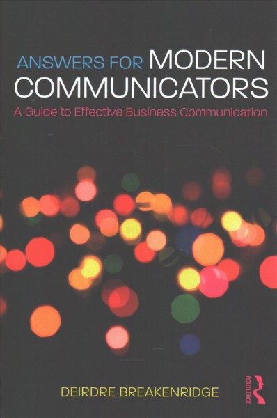 Answers for modern communicators : a guide to effective business communication / Deirdre Breakenridge.