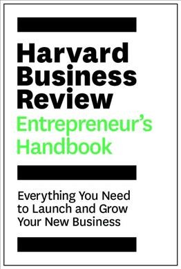 Harvard Business Review entrepreneur's handbook : everything you need to launch and grow your new business.