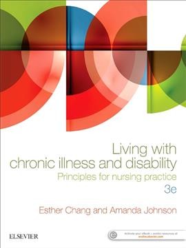 Living with chronic illness and disability : principles for nursing practice / edited by Esther Chang, Amanda Johnson.