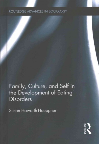 Family, culture, and self in the development of eating disorders / Susan Haworth-Hoeppner.