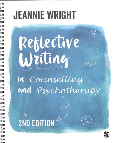 Reflective writing in counselling and psychotherapy / Jeannie Wright.