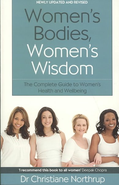 Women's bodies, women's wisdom : the complete guide to women's health and wellbeing / Christiane Northrup.