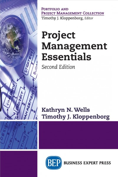 Project management essentials / Kathryn N. Wells, Timothy J. Kloppenborg.