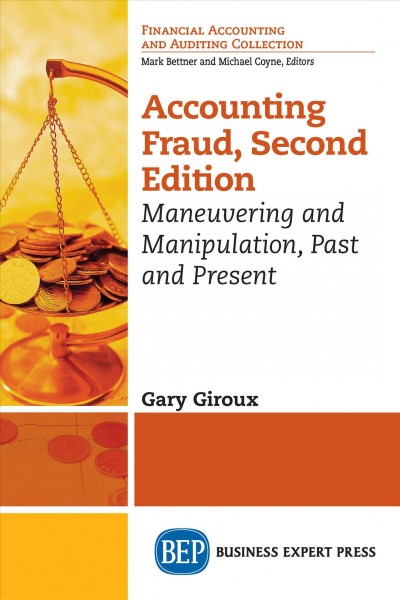 Accounting fraud : maneuvering and manipulation, past and present / Gary Giroux.