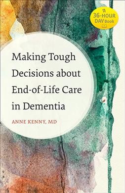 Making tough decisions about end-of-life care in dementia / Anne Kenny, MD.