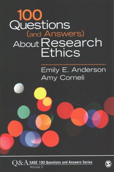 100 questions (and answers) about research ethics / Emily E. Anderson (Loyola University Chicago), Amy Corneli (Duke University).
