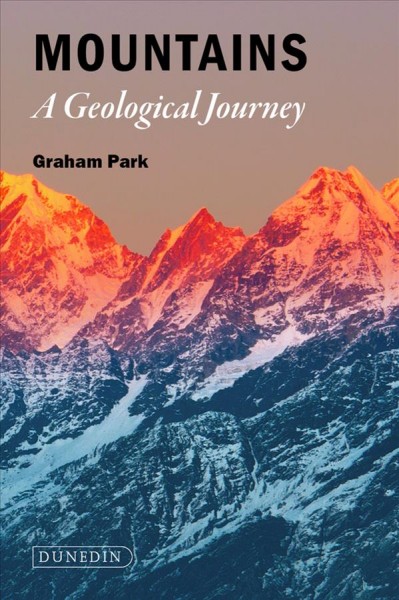 Mountains : the origins of the Earth's mountain systems / Graham Park.