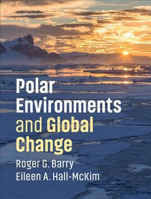 Polar environments and global change / Roger G. Barry , Eileen A. Hall-McKim.