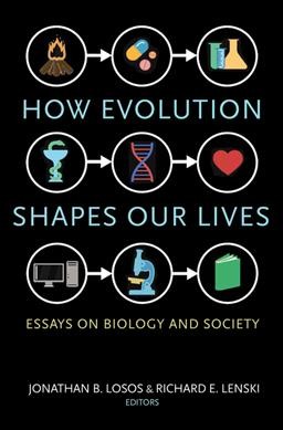 How evolution shapes our lives : essays on biology and society / Jonathan B. Losos and Richard E. Lenski, editors.