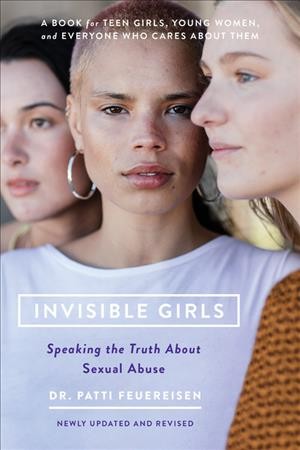 Invisible girls : speaking the truth about sexual abuse / Dr. Patti Feuereisen.