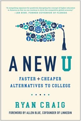 A new U : faster + cheaper alternatives to college / Ryan Craig.
