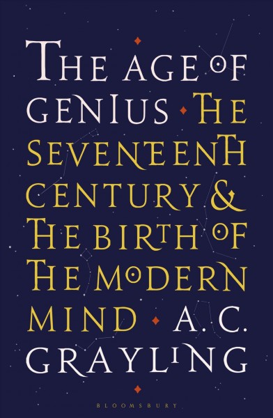The age of genius : the seventeenth century and the birth of the modern mind / A.C. Grayling.