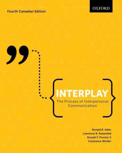 Interplay : the process of interpersonal communication / Ronald B. Adler, Lawrence B. Rosenfeld, Russell F. Proctor II, Constance Winder.