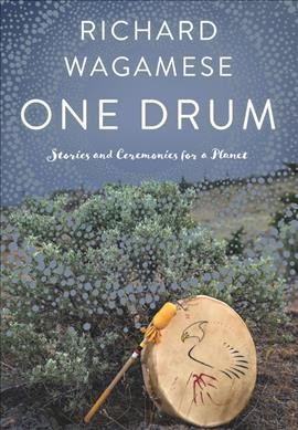 One drum : stories and ceremonies for a planet / Richard Wagamese.