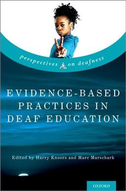 Evidence-based practices in deaf education / edited by Harry Knoors and Marc Marschark.
