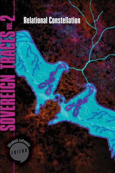 Sovereign traces. Volume 2, Relational constellation / edited by Elizabeth LaPensée.