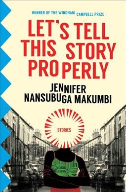 Let's tell this story properly / Jennifer Nansubuga Makumbi.