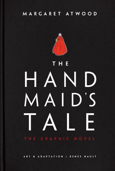 The handmaid's tale / Margaret Atwood ; art & adaptation Renée Nault.