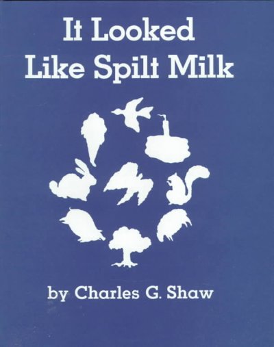 It looked like spilt milk [kit] / written and illustrated by Charles G. Shaw.