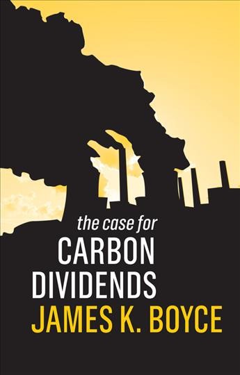 The case for carbon dividends / James K. Boyce.