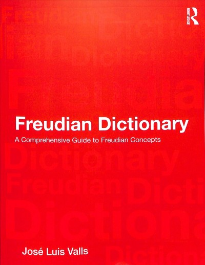 Freudian Dictionary : a comprehensive guide to Freudian concepts / José Luis Valls ; translated by Susan H. Rogers.