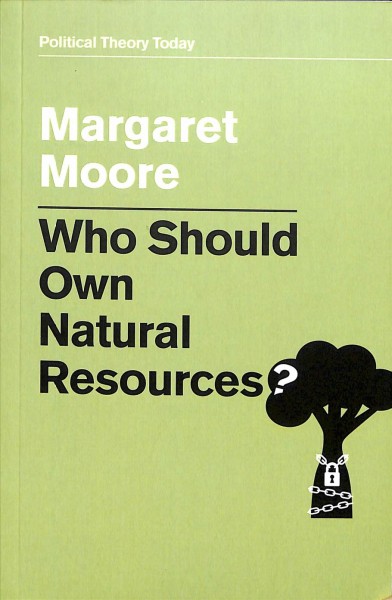 Who should own natural resources? / Margaret Moore.