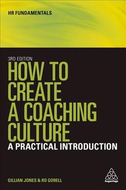 How to create a coaching culture : a practical introduction / Gillian Jones and Ro Gorell.