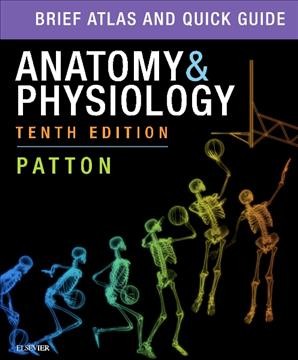Anatomy and physiology : brief atlas and quick guide / Kevin T. Patton.